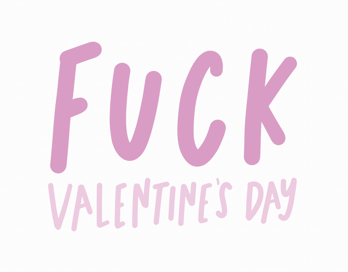 Fuck Valentine's Day