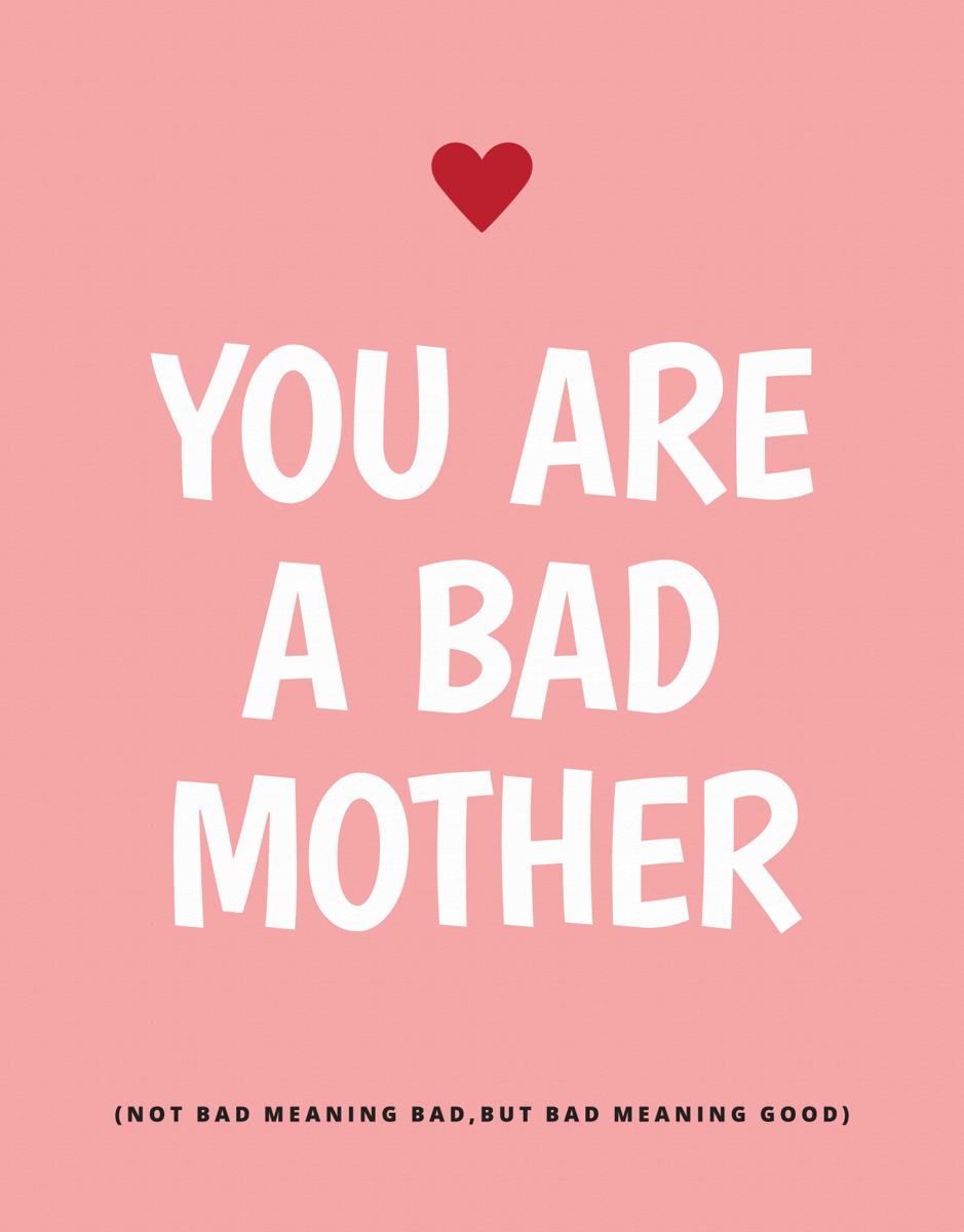 You Are A Bad Mother