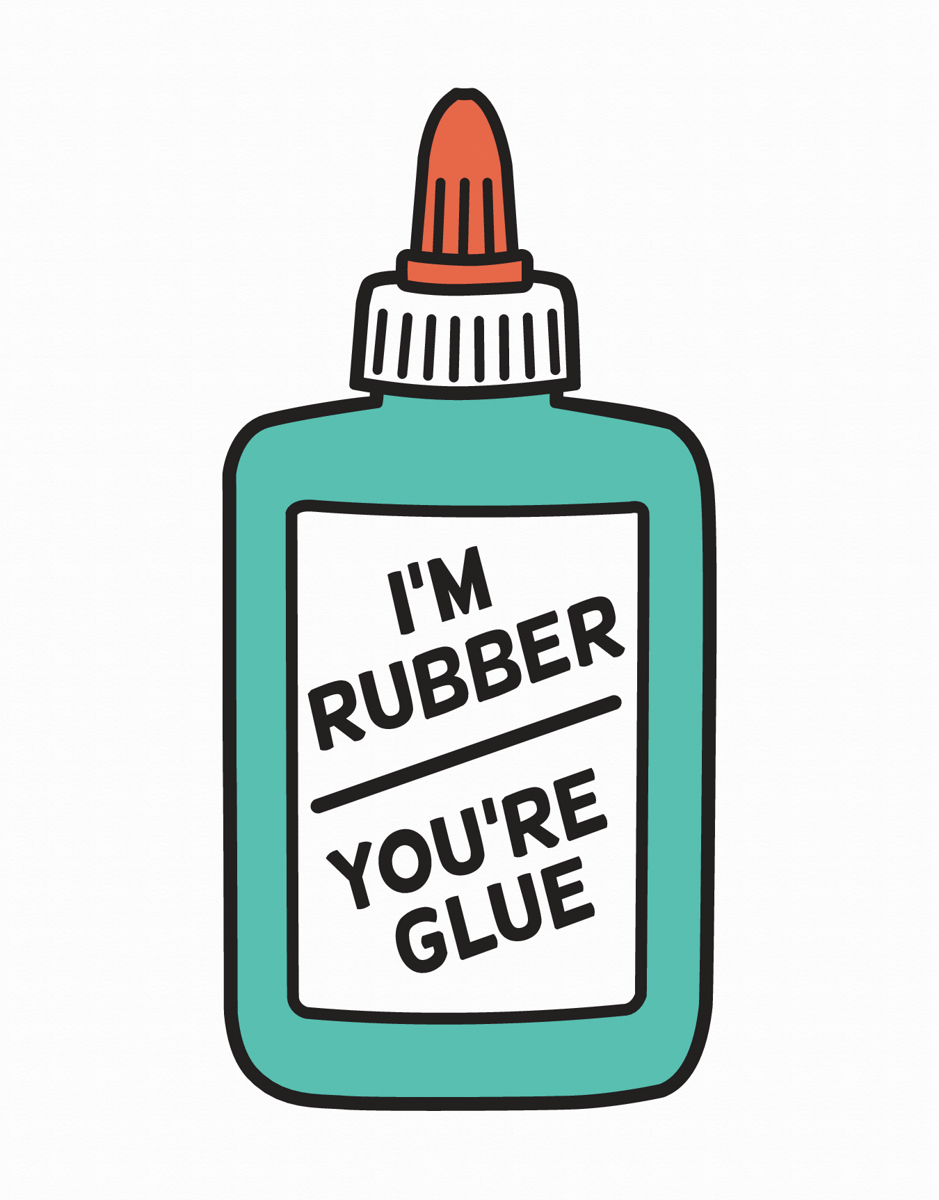I'm Rubber, You're Glue
