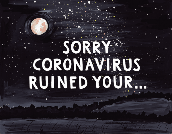 Sorry Coronavirus Ruined Your