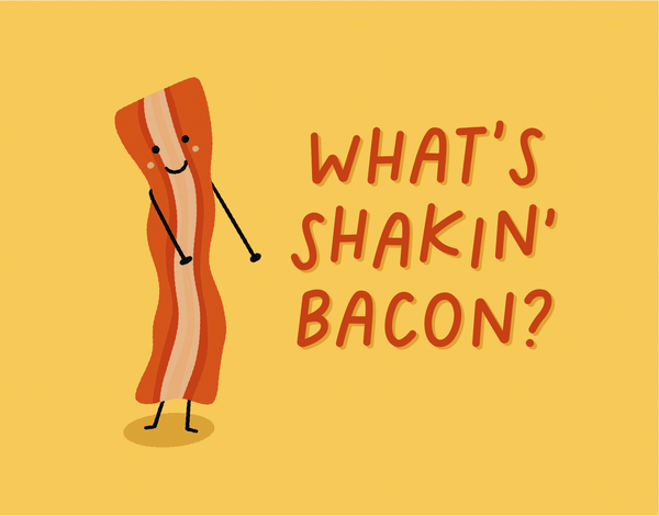 What's Shakin' Bacon?