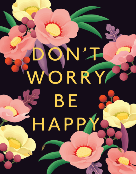 Floral Don't Worry Be Happy