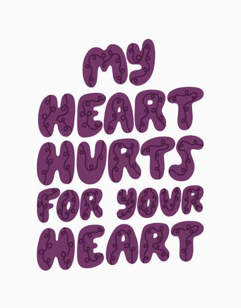 My Heart Hurts For Your Heart