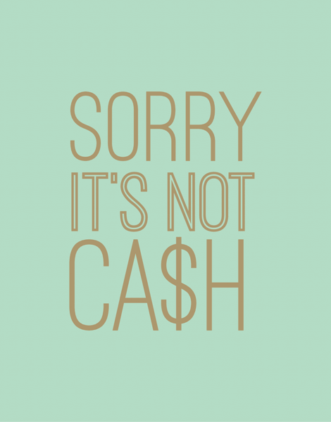 Sorry It's Not Cash