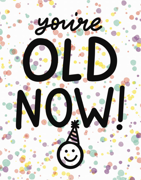 You're Old Now