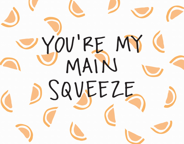 You're My Main Squeeze love card