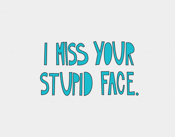 I Miss Your Face Friend Card