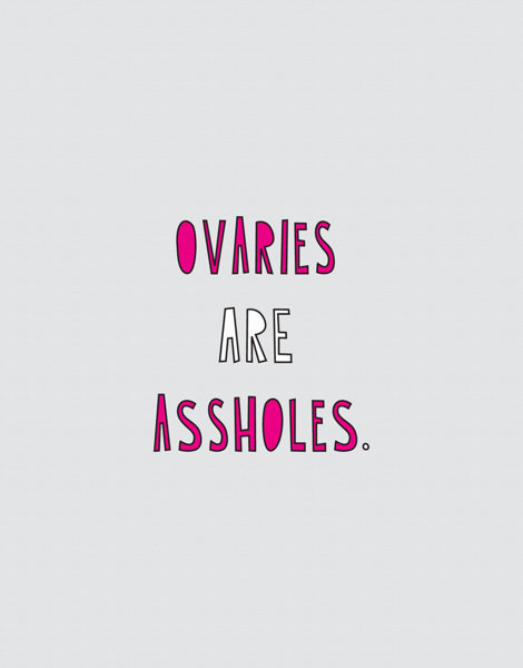 Ovaries Are Assholes