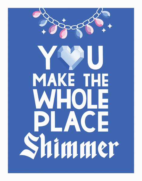 You Make The Whole Place Shimmer
