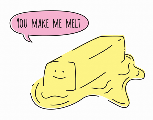 You Make Me Melt