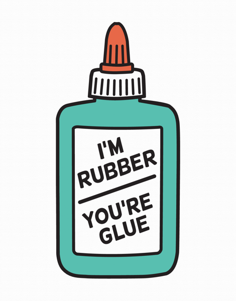 I'm Rubber, You're Glue