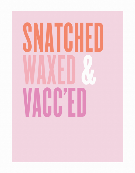 Snatched, Waxed & Vacc'ed