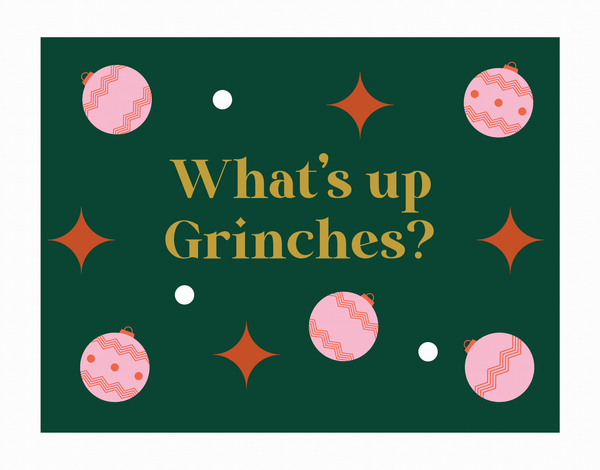 What's Up Grinches?